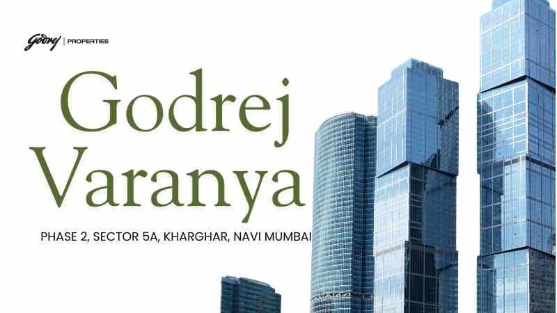 Godrej Varanya Phase 2 Kharghar: A Signature Address For Luxury Living In Navi Mumbai