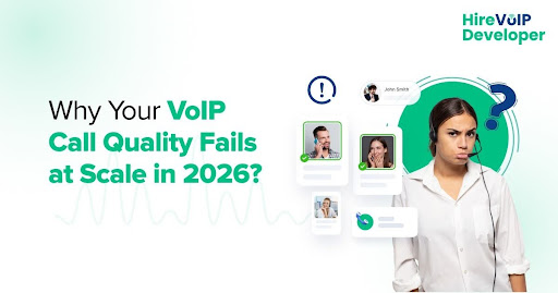 Why Your VoIP Call Quality Fails At Scale In 2026?